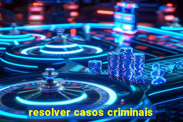 resolver casos criminais